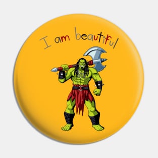 I Am Beautiful Ogre Warrior Pin