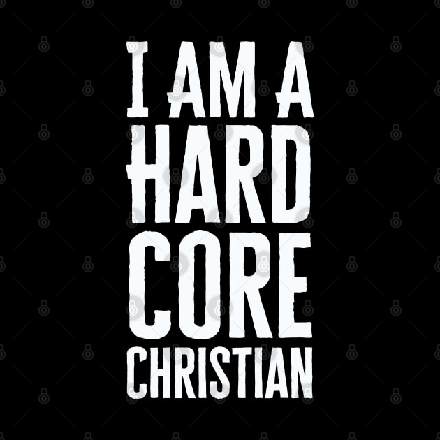 I Am A Hardcore Christian by HobbyAndArt