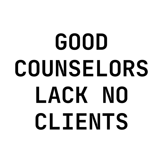 Good counselors lack no clients by Word and Saying