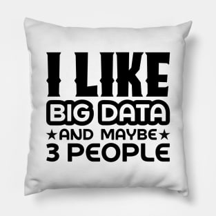 I like big data and maybe 3 people Pillow