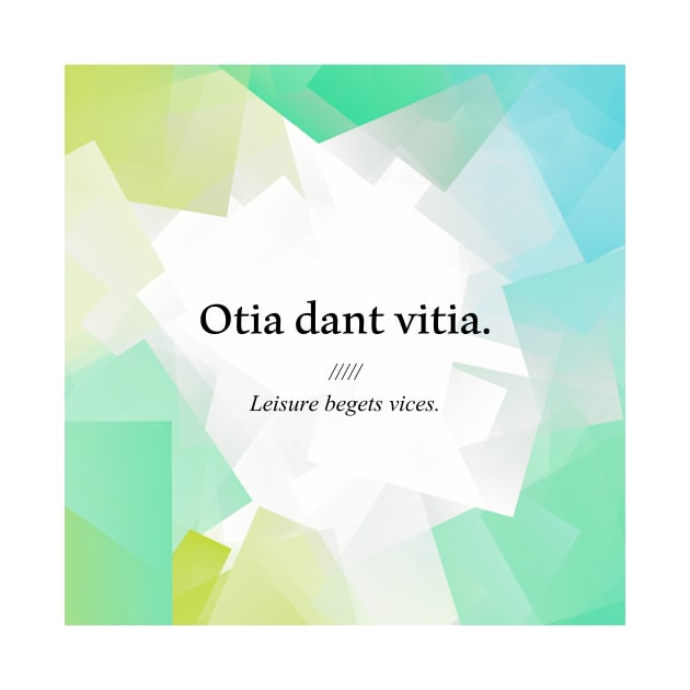 Latin quote: Otia dant vitia, Leisure begets vices. by patpatpatterns