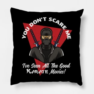 You Don't Scare Me I've Seen All The Good Karate Movies Pillow