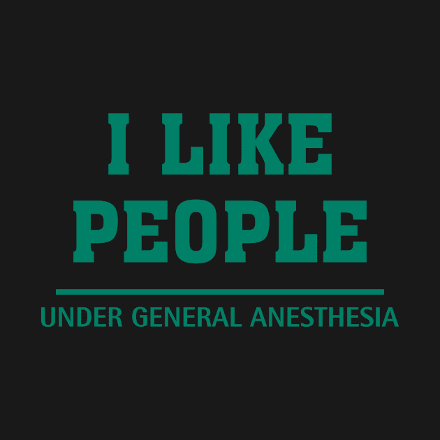 I like people under general anesthesia, gift idea, funny saying by Rubystor