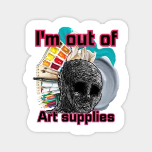 I'm out of art supplies Magnet