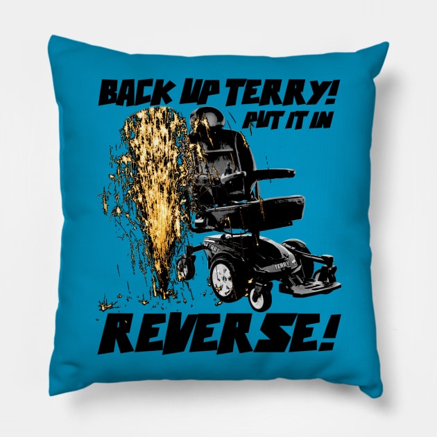 Back up Terry! Put it in Reverse! (color) Pillow by KrazedKreations