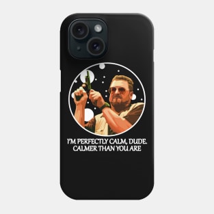 I’m Perfectly Calm, Dude - Calmer Than You Are Phone Case