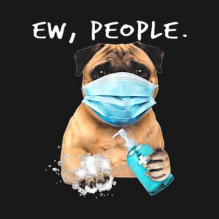 Pug Ew People Dog Wearing A Face Mask T-Shirt