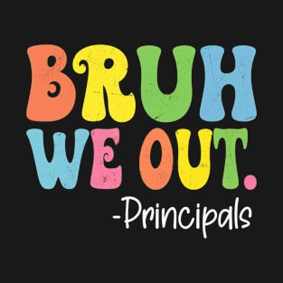 Bruh We Out Principals Happy Last Day Of School Groovy T-Shirt