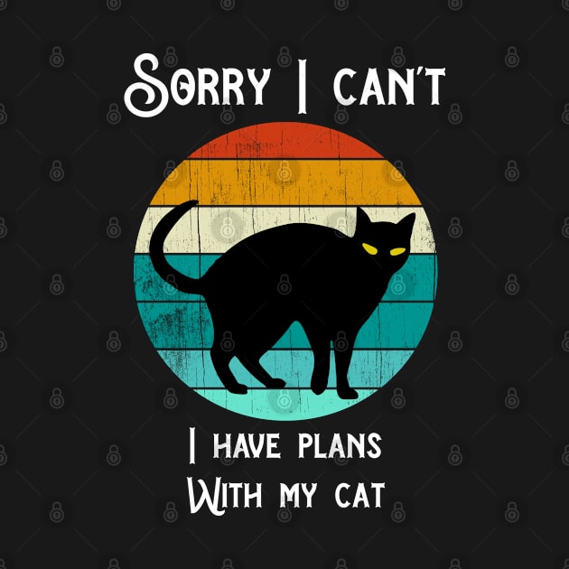 Sorry I can't I have plans with my Cat Funny cat Lovers by Theretrotee