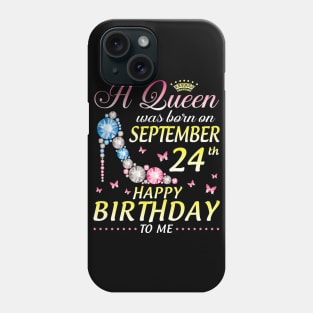 A Queen Was Born On September 24th Happy Birthday To Me Girl Phone Case