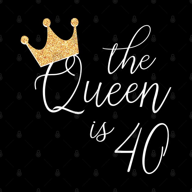 The Queen is 40 - 40th Birthday Gift for Women T-Shirt by JPDesigns