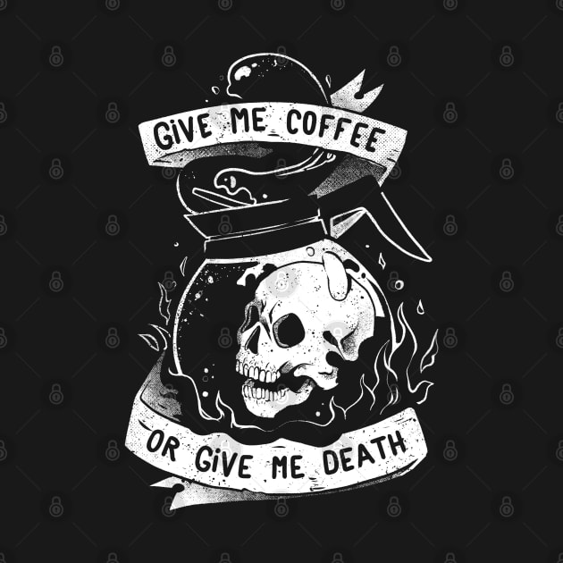 Give Me Coffee Or Give Me Death - Skull Evil Gift by eduely