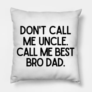 Call me Best Bro Dad. Pillow