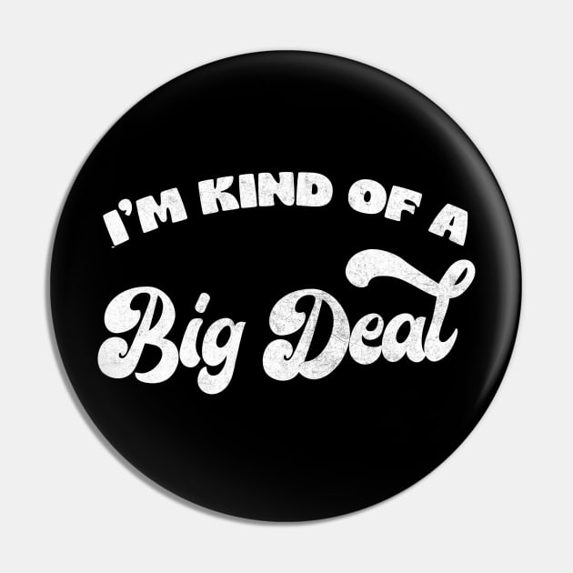 I'm Kind Of A Big Deal Pin by DankFutura