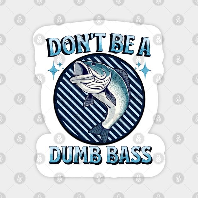 Don't Be A Dumb Bass Magnet by Pixel Threads 