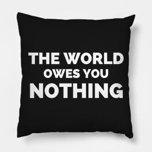 The World Owes You Nothing Pillow