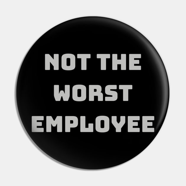 Not The Worst Employee Novelty Work or Office T-Shirt - Witty Job Humor, Perfect Gift for Colleagues, Laughable Workwear Pin by TeeGeek Boutique
