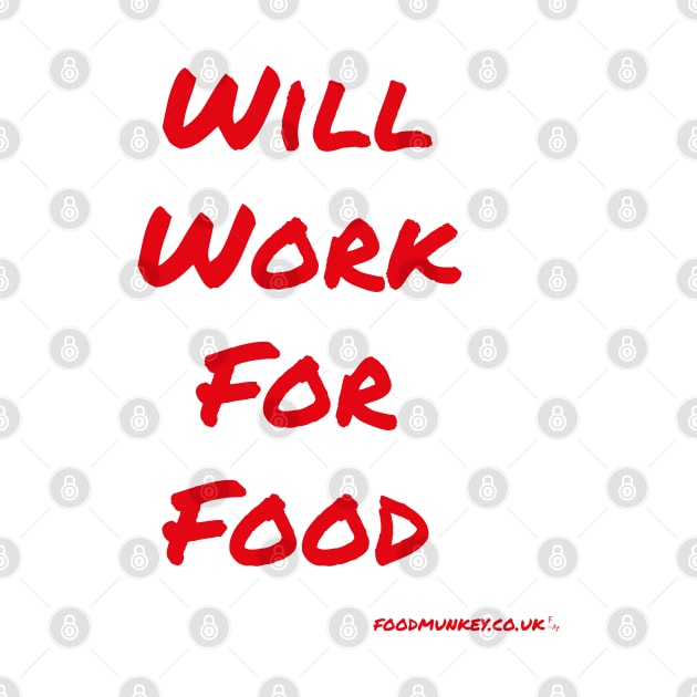 Will Work For Food by Foodmunkey