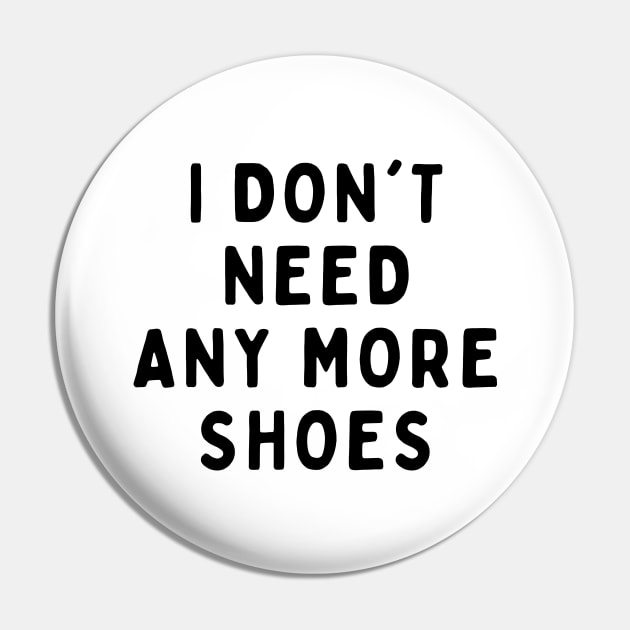 I Don't Need Anymore Shoes, Funny White Lie Party Idea Outfit, Gift for My Girlfriend, Wife, Birthday Gift to Friends Pin by All About Midnight Co