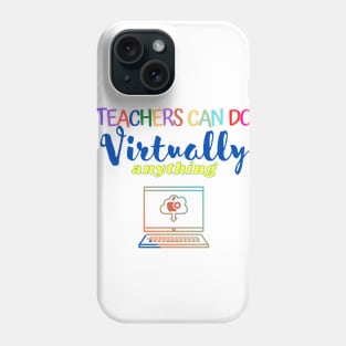 Teachers can do virtually anything Phone Case