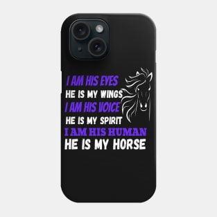 I Am His Eyes He Is My Wings I Am His Voice He Is My Spirit I Am His Human He Is My Horse Phone Case