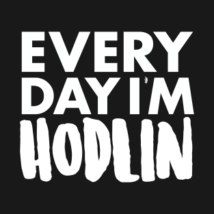 Everyday I'm Hodlin T-Shirt