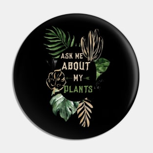 Ask me about my plants Pin