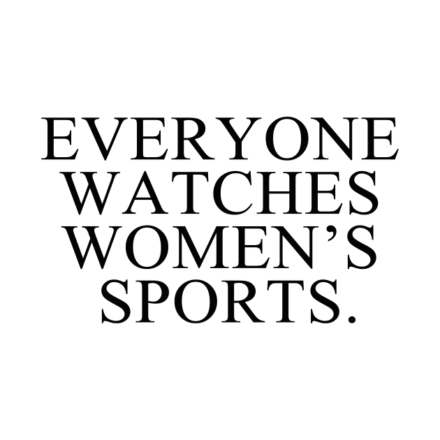 Everyone Watches Women’s Sports by Sunoria