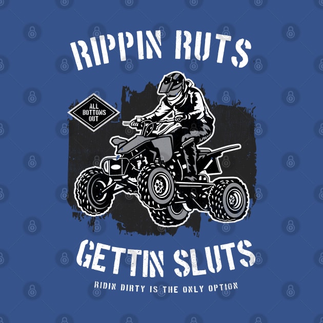 Rippin' Ruts Getting Sluts Riding Dirty Is The Only Option by The 1776 Collection 