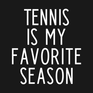 Tennis is my favorite season - funny tennis fan gift T-Shirt