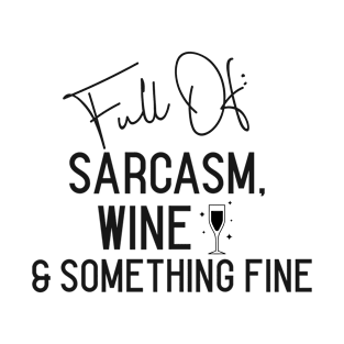 Sarcasm wine and something fine - Funny T-Shirt