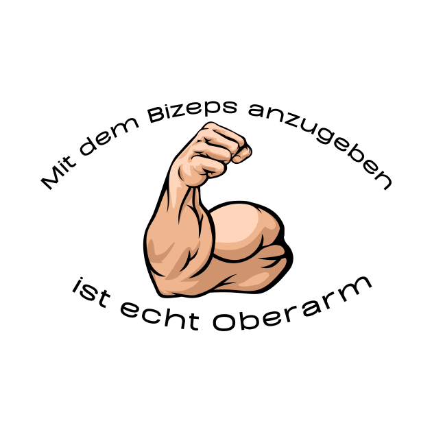 Mit dem Bizeps anzugeben ist echt Oberarm by Statement-Designs