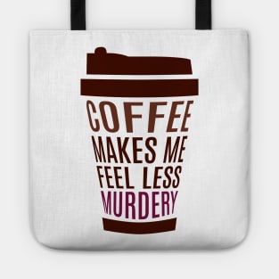 Coffee Makes Me Feel Less Murdery Tote