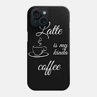 Latte is my kinda coffee Phone Case