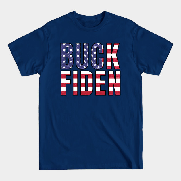 Disover Buck Fiden (Fuck Biden) | joe biden sucks - Buck Fiden - T-Shirt