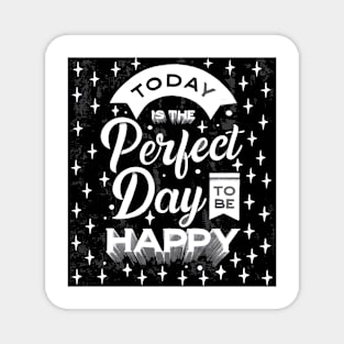 TODAY IS THE PERFECT DAY TO BE HAPPY Magnet