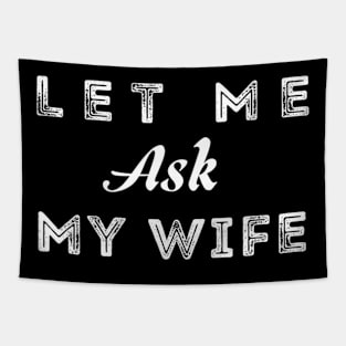 Let Me Ask My Wife Funny Tapestry