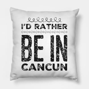 love Mexico I'd rather be in Cancun Cute Vacation Holiday trip Pillow