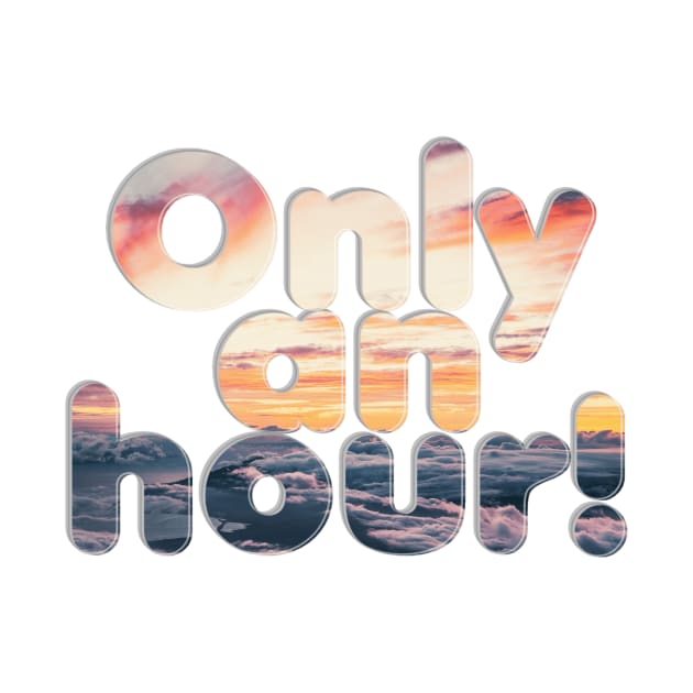 Only an hour! by afternoontees