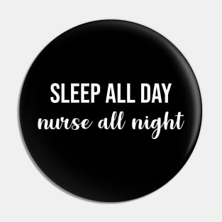 Sleep All Day Nurse All Night Pin