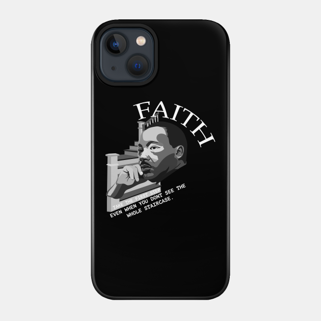 Black Lives Matter - Faith - Take The First Step - Martin Luther King - Phone Case