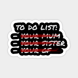 To do list - your mom sister gf Magnet