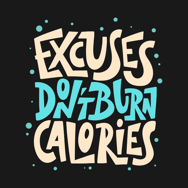 Excuses Don't Burn Calories Fitness Motivation by Foxxy Merch