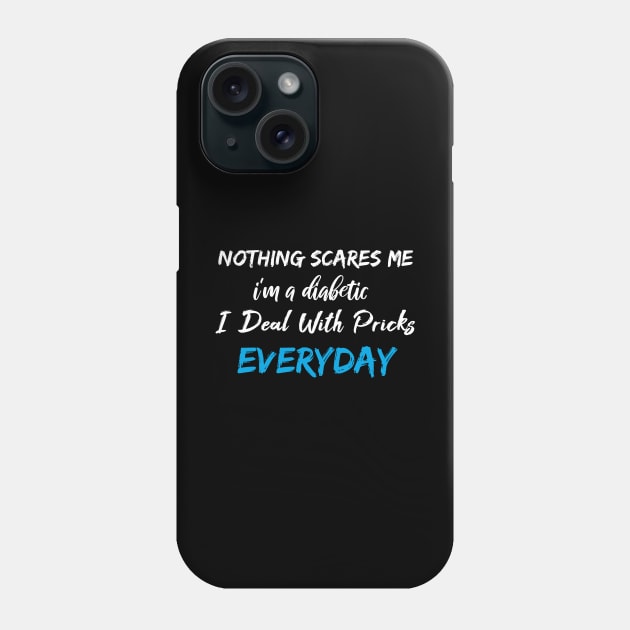 Nothing Scares Me I'm A DIabetic I Deal With Pricks Everyday Phone Case by SAM DLS