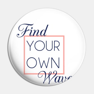 FIND YOUR OWN WAVE Pin