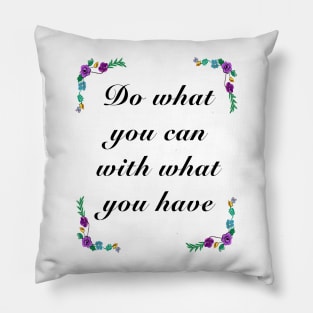 Inspirational motivational affirmation quote  - Do what you can Pillow