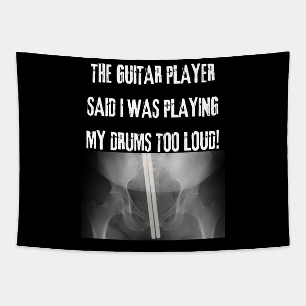 The Guitar Player Said I Play My Drums Too Loud Tapestry by Drummer Ts