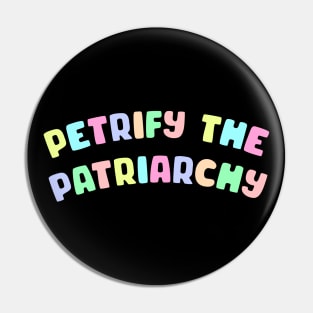 Petrify The Patriarchy Pin
