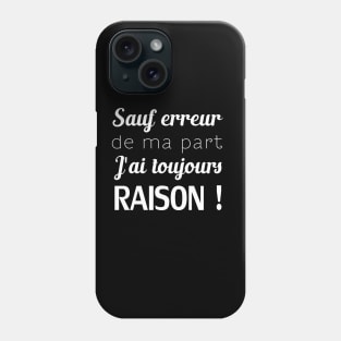 sauf erreur de ma part j'ai toujours raison! Phone Case