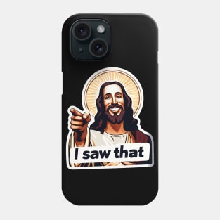 I SAW THAT Jesus meme WWJD Phone Case